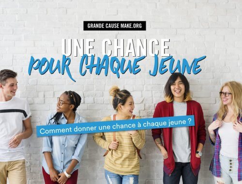MAKE.ORG : DONNER UNE CHANCE POUR CHAQUE JEUNE !